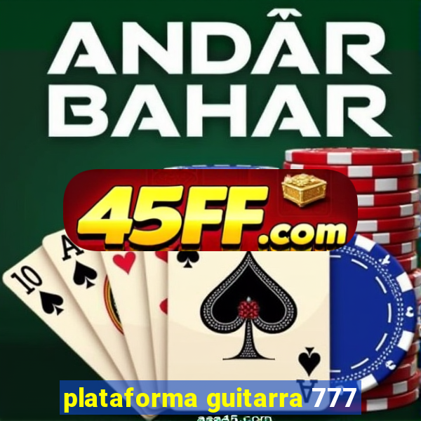 plataforma guitarra 777